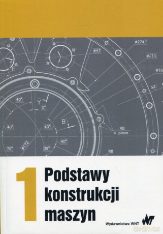 Podstawy konstrukcji maszyn (Tom 1) [KSIĄŻKA]