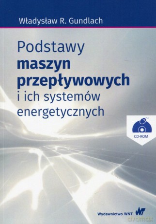 Podstawy maszyn przepływowych i ich systemów energetycznych - Władysław R. Gundlach [KSIĄŻKA]