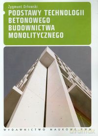 Podstawy technologii betonowego budownictwa monolitycznego - Zygmunt Orłowski [KSIĄŻKA]