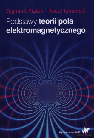 Podstawy teorii pola elektromagnetycznego - Zygmunt Piątek, Paweł Jabłoński [KSIĄŻKA]
