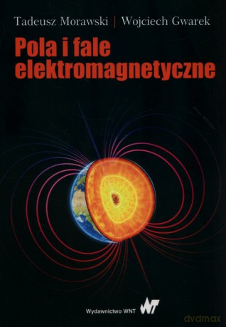 Pola i fale elektromagnetyczne - Tadeusz Morawski, Wojciech Gwarek [KSIĄŻKA]
