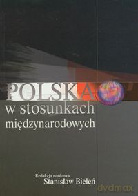 Polska w stosunkach międzynarodowych [KSIĄŻKA]