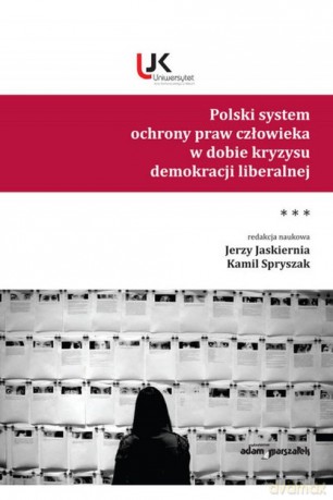 Polski system ochrony praw człowieka w dobie kryzysu demokracji liberalnej (Tom 3) [KSIĄŻKA]