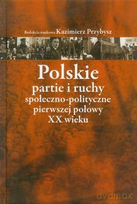 Polskie partie i ruchy społeczno-polityczne pierwszej połowy XX wieku [KSIĄŻKA]