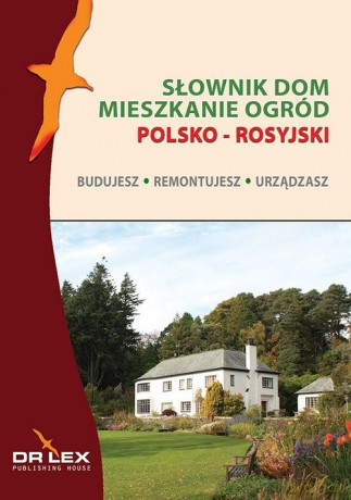 Polsko-rosyjski słownik dom mieszkanie ogród. Budujesz remontujesz urzadzasz - Piotr Kapusta [KSIĄŻKA]