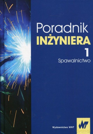Poradnik inżyniera (Tom 1) Spawalnictwo - Jan Pilarczyk [KSIĄŻKA]