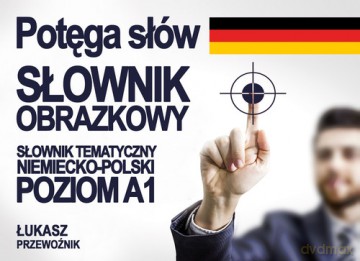 Potęga słów słownik obrazkowy niemiecko - polski - Łukasz Przewoźnik [KSIĄŻKA]