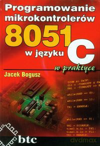 Programowanie mikrokontrolerów 8051 w języku C w praktyce - Jacek Bogusz [KSIĄŻKA]
