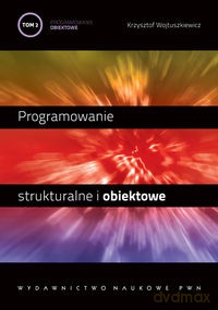 Programowanie strukturalne i obiektowe (Tom 2) Programowanie obiektowe i programowanie pod Windows - Krzysztof Wojtuszkiewicz [KSIĄŻKA]