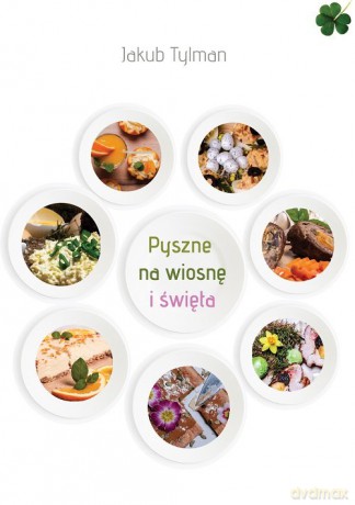 Pyszne na wiosnę i święta - Jakub Tylman [KSIĄŻKA]
