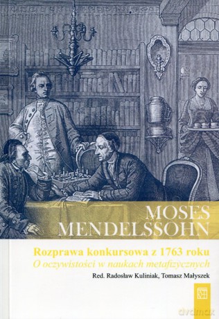 Rozprawa konkursowa Królewskiej Akademii Berlińskiej z 1763 roku: O oczywistości w naukach metafizycznych - Moses Mendelssohn [KSIĄŻKA]