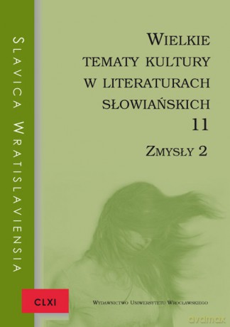 Slavica Wratislaviensia CLXI. Wielkie tematy kultury w literaturach słowiańskich 11. Zmysły 2 [KSIĄŻKA]