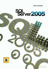 SQL Serwer 2005 - Marcin Zawadzki [KSIĄŻKA]