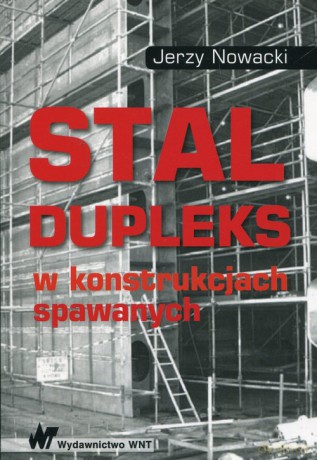 Stal dupleks w konstrukcjach spawanych - Jerzy Nowacki [KSIĄŻKA]