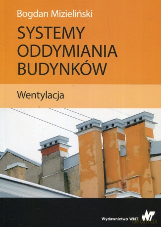 Systemy oddymiania budynków Wentylacja - Bogdan Mizieliński [KSIĄŻKA]