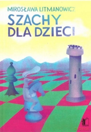 Szachy dla dzieci Część 1 - Mirosława Litmanowicz [KSIĄŻKA]