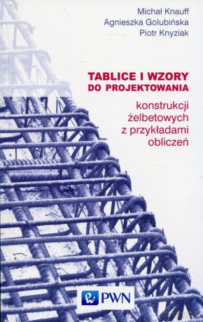 Tablice i wzory do projektowania konstrukcji żelbetowych z przykładami obliczeń - Michał Knauff, Agnieszka Golubińska [KSIĄŻKA]