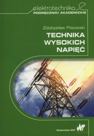 Technika wysokich napięć - Zdobysław Flisowski [KSIĄŻKA]