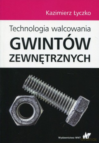 Technologia walcowania gwintów zewnętrznych - Kazimierz Łyczko [KSIĄŻKA]