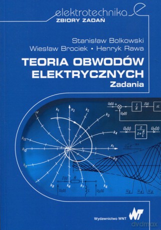 Teoria obwodów elektrycznych Zadania - Bolkowski S., Brociek W. [KSIĄŻKA]