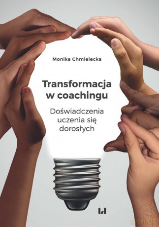 Transformacja w coachingu - Monika Chmielecka [KSIĄŻKA]