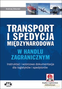 Transport i spedycja międzynarodowa w handlu zagranicznym - Andrzej Sikorski [KSIĄŻKA]