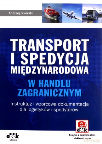 Transport i spedycja międzynarodowa w handlu zagranicznym - Andrzej Sikorski [KSIĄŻKA]