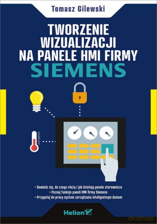 Tworzenie wizualizacji na panele HMI firmy Siemens - Tomasz Gilewski [KSIĄŻKA]