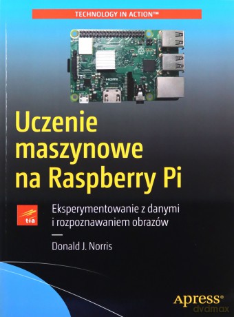 Uczenie maszynowe na Raspberry Pi - Norris Donald [KSIĄŻKA]