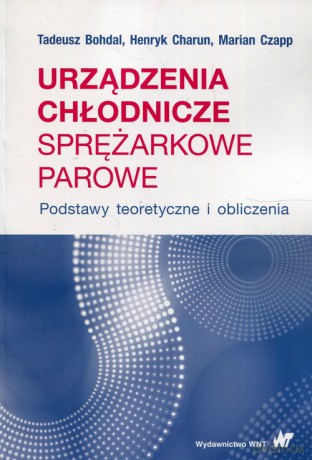 Urządzenia chłodnicze sprężarkowe parowe - Tadeusz Bohdal, Henryk Charun [KSIĄŻKA]