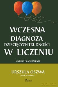 Wczesna diagnoza dziecięcych trudności w liczeniu - Urszula Oszwa [KSIĄŻKA]