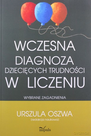 Wczesna diagnoza dziecięcych trudności w liczeniu - Urszula Oszwa [KSIĄŻKA]