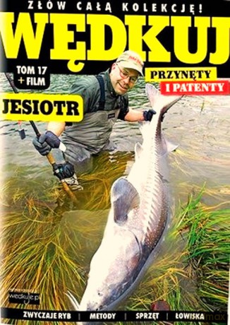 Wędkuj. Przynęty i patenty. (Tom 17) + film. Jesiotr [KSIĄŻKA]