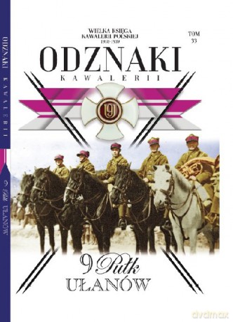 Wielka Księga Kawalerii Polskiej Odznaki Kawalerii (Tom 33) 9 Pułk Ułanów [KSIĄŻKA]