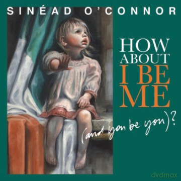 Sinead O'Connor: How About I Be Me ( And You Be You ) [Winyl]