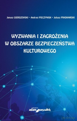 Wyzwania i zagrożenia w obszarze bezpieczeństwa kulturowego - Janusz Gierszewski, Andrzej Pieczywok [KSIĄŻKA]