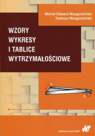 Wzory wykresy i tablice wytrzymałościowe - Edward Niezgodziński Michał, Tadeusz Niezgodziński [KSIĄŻKA]
