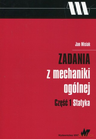 Zadania z mechaniki ogólnej Część 1 Statyka - Jan Misiak [KSIĄŻKA]