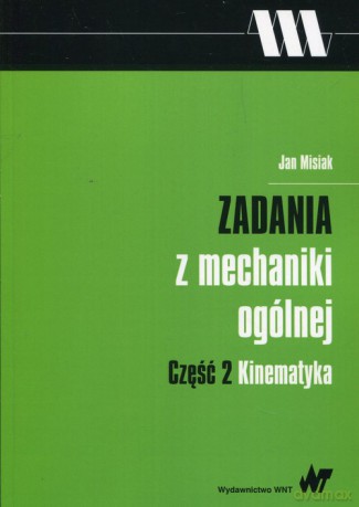 Zadania z mechaniki ogólnej Część 2 Kinematyka - Jan Misiak [KSIĄŻKA]