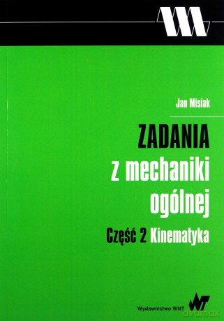 Zadania z mechaniki ogólnej Część 2 Kinematyka - Jan Misiak [KSIĄŻKA]