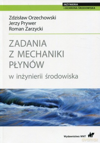 Zadania z mechaniki płynów w inżynierii środowiska - Zdzisław Orzechowski, Jerzy Prywer [KSIĄŻKA]