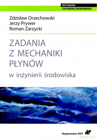 Zadania z mechaniki płynów w inżynierii środowiska - Zdzisław Orzechowski, Jerzy Prywer [KSIĄŻKA]