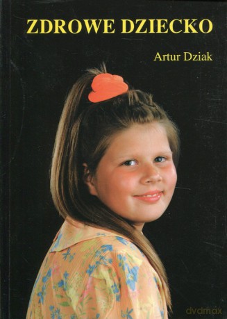 Zdrowe dziecko - Artur Dziak [KSIĄŻKA]