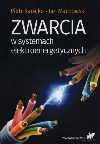 Zwarcia w systemach elektroenergetycznych - Piotr Kacejko, Jan Machowski [KSIĄŻKA]