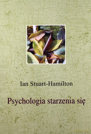 Psychologia starzenia się II - Ian Stuart-Hamilton [KSIĄŻKA]