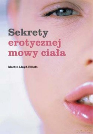 Sekrety erotycznej mowy ciała - Martin Lloyd-Elliott [KSIĄŻKA]