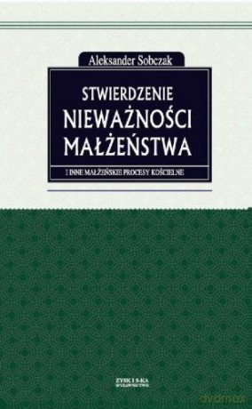 Stwierdzenie nieważności małżeństwa - Aleksander Sobczak [KSIĄŻKA]