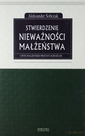 Stwierdzenie nieważności małżeństwa - Aleksander Sobczak [KSIĄŻKA]