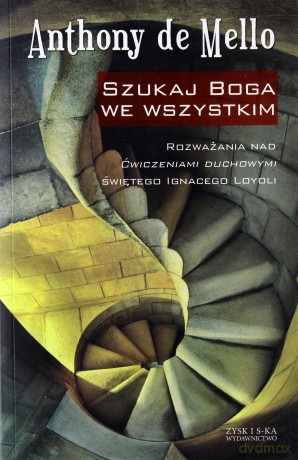 Szukaj Boga we wszystkim - Antohony De [KSIĄŻKA]