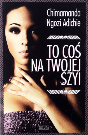 To coś na twojej szyi - Ngozie Adichie [KSIĄŻKA]